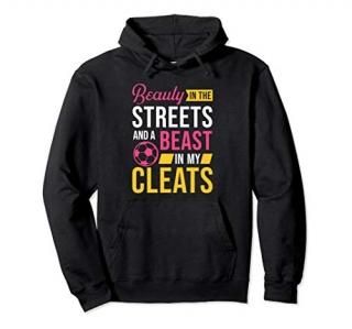 Beauty in the streets Beast in my Cleats Soccer mom hoodie