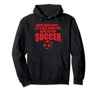 Move Aside Boys Let A Girl Show You Soccer Funny Hoodie