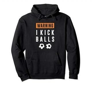 WARNING - I Kick Balls Funny Gift Soccer Pullover Hoodie