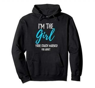 I'm The Girl Your Coach Warned You About Hoodie Soccer Gift Pullover Hoodie
