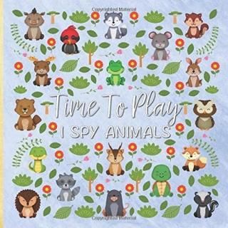 Time To Play I Spy Animals Fun Picture Guessing Game Book for Kindergarten & Pre