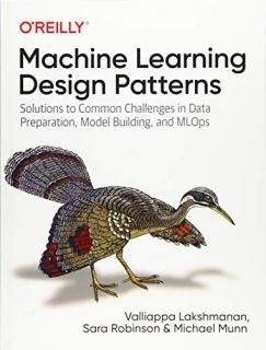 Machine Learning Design Patterns Solutions to Common Challenges in Data Preparat