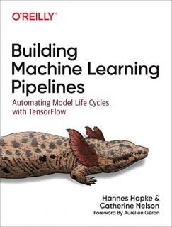 Building Machine Learning Pipelines Automating Model Life Cycles With TensorFlow