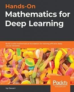 Hands-On Mathematics for Deep Learning Build a solid mathematical foundation for