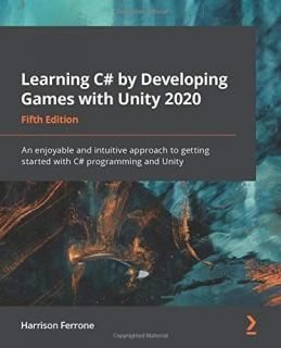 Learning C# by Developing Games with Unity 2020 An enjoyable and intuitive appro