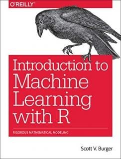 Introduction to Machine Learning with R Rigorous Mathematical Analysis