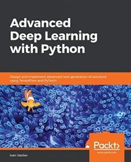 Advanced Deep Learning with Python Design and implement advanced next-generation