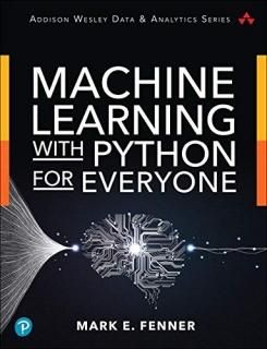 Machine Learning with Python for Everyone Addison-Wesley Data & Analytics Series