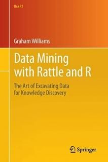 Data Mining with Rattle and R The Art of Excavating Data for Knowledge Discovery