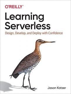 Learning Serverless Design Develop and Deploy With Confidence
