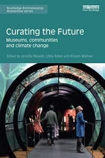 Curating the Future Museums Communities and Climate Change Routledge Environment