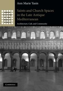 Saints and Church Spaces in the Late Antique Mediterranean Architecture Cult And