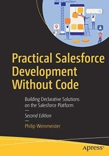 Practical Salesforce Development Without Code Building Declarative Solutions on 