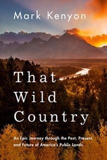 That Wild Country An Epic Journey through the Past Present and Future of America