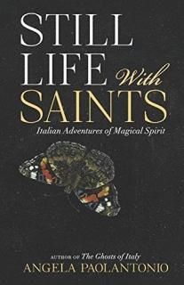 Still Life With Saints Italian Adventures of Magical Spirit