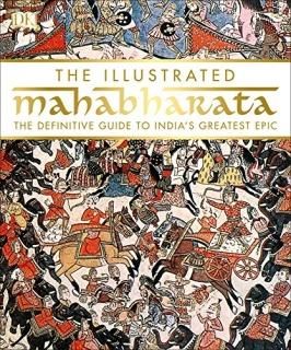The Illustrated Mahabharata The Definitive Guide to India s Greatest Epic