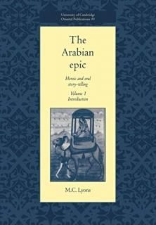 The Arabian Epic v1 Heroic and Oral Story-telling University of Cambridge Orient