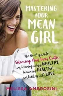 Mastering Your Mean Girl The No-BS Guide to Silencing Your Inner Critic and Beco