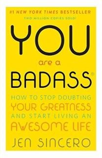 You Are a Badass? How to Stop Doubting Your Greatness and Start Living an Awesom