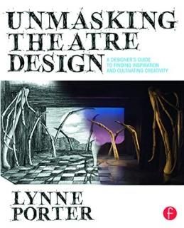 Unmasking Theatre Design A Designer's Guide to Finding Inspiration and Cultivati