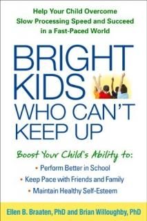 Bright Kids Who Can't Keep Up Help Your Child Overcome Slow Processing Speed and