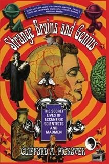 Strange Brains and Genius The Secret Lives Of Eccentric Scientists And Madmen