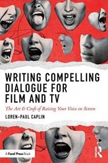 Writing Compelling Dialogue for Film and TV The Art & Craft of Raising Your Voic