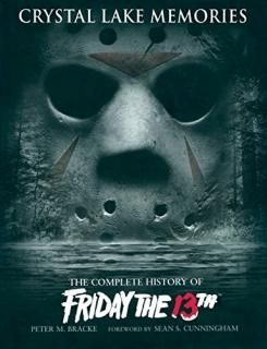 Crystal Lake Memories The Complete History of Friday The 13th
