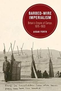 Barbed-Wire Imperialism Britain's Empire of Camps 1876-1903 Berkeley Series in B