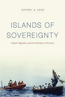 Islands of Sovereignty Haitian Migration and the Borders of Empire Chicago Serie