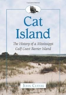 Cat Island The History of a Mississippi Gulf Coast Barrier Island