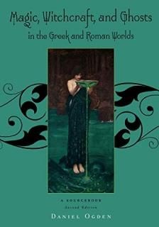 Magic Witchcraft and Ghosts in the Greek and Roman Worlds A Sourcebook