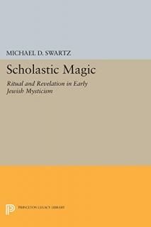 Scholastic Magic Ritual and Revelation in Early Jewish Mysticism Princeton Legac