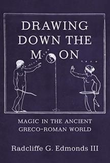 Drawing Down the Moon Magic in the Ancient Greco-Roman World