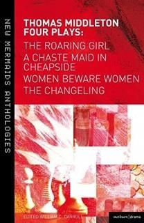 Thomas Middleton Four Plays The Roaring Girl / A Chaste Maid in Cheapside / Wome
