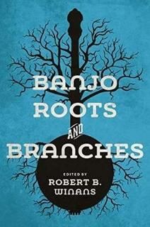Banjo Roots and Branches Music in American Life