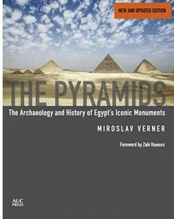 The Pyramids The Archaeology and History of Egypt's Iconic Monuments