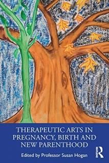 Therapeutic Arts in Pregnancy Birth and New Parenthood