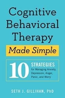 Cognitive Behavioral Therapy Made Simple 10 Strategies for Managing Anxiety Depr