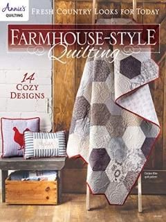Farmhouse-Style Quilting Fresh Country Looks for Today Annie's