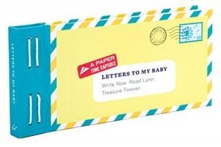 Letters to My Baby Write Now. Read Later. Treasure Forever.