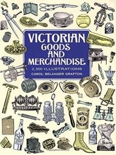 Victorian Goods and Merchandise 2300 Illustrations Dover Pictorial Archive