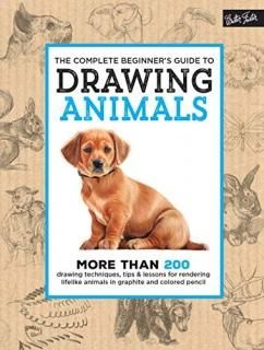 The Complete Beginner's Guide to Drawing Animals More than 200 drawing technique