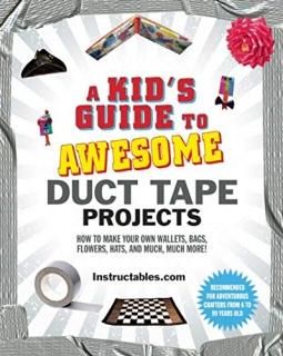 A Kid's Guide to Awesome Duct Tape Projects How to Make Your Own Wallets Bags Fl
