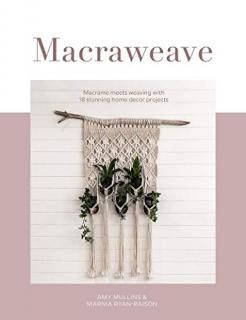 Macraweave Macrame Meets Weaving With 18 Stunning Home Decor Projects