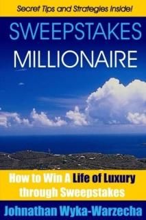 Sweepstakes Millionaire How to Win a Life of Luxury Through Sweepstakes