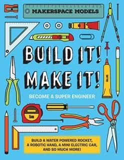 Build It! Make It! Become a Super Engineer Makerspace Models