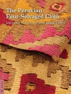 The Peruvian Four-Selvaged Cloth Ancient Threads / New Directions Fowler Museum 