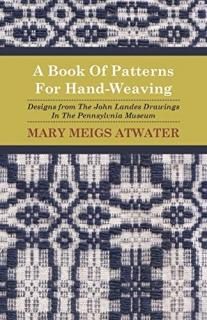 A Book Of Patterns For Hand-Weaving; Designs from The John Landes Drawings In Th