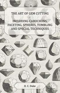 The Art of Gem Cutting - Including Cabochons Faceting Spheres Tumbling and Speci